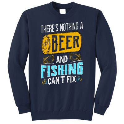 There's Nothing A Beer And Fishing Can't Fix Tall Sweatshirt