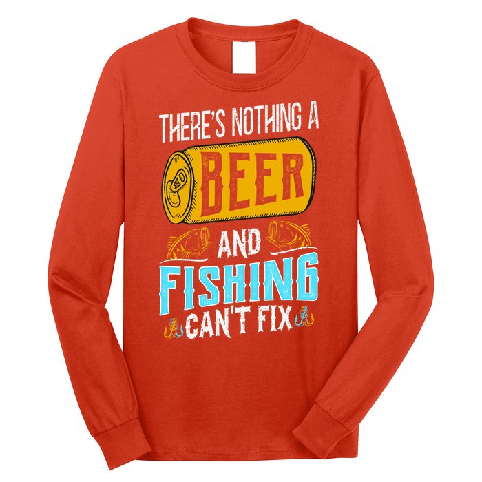 There's Nothing A Beer And Fishing Can't Fix Long Sleeve Shirt