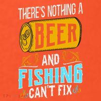 There's Nothing A Beer And Fishing Can't Fix Tall T-Shirt