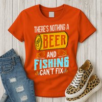 There's Nothing A Beer And Fishing Can't Fix Womens T-Shirt