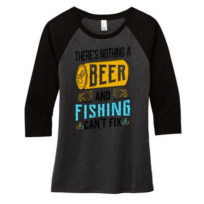 There's Nothing A Beer And Fishing Can't Fix Women's Tri-Blend 3/4-Sleeve Raglan Shirt