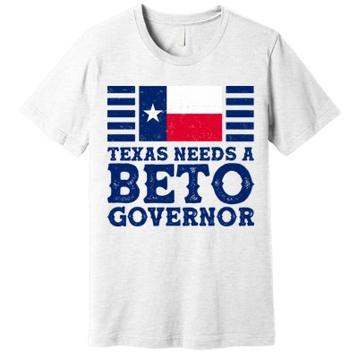 Texas Needs A Governor Beto O'Rourke Premium T-Shirt