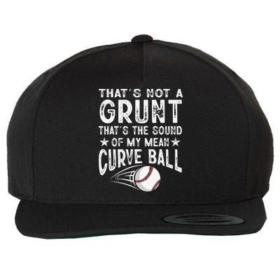 Thats Not A Grunt Thats The Sound Of My Mean Curve Ball Wool Snapback Cap