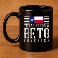 Texas Needs A Beto Governor 11oz C Handle Ceramic Mug