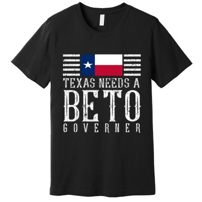 Texas Needs A Beto Governor Premium T-Shirt