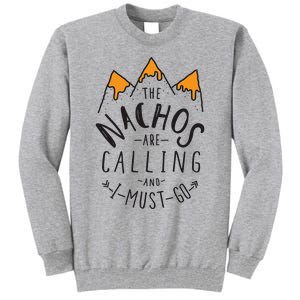 The Nachos Are Calling And I Must Go Essential Tall Sweatshirt