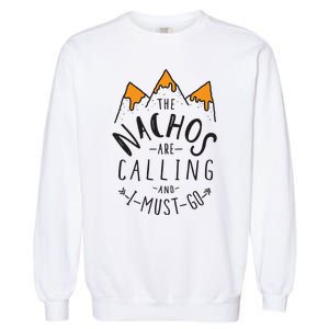 The Nachos Are Calling And I Must Go Essential Garment-Dyed Sweatshirt