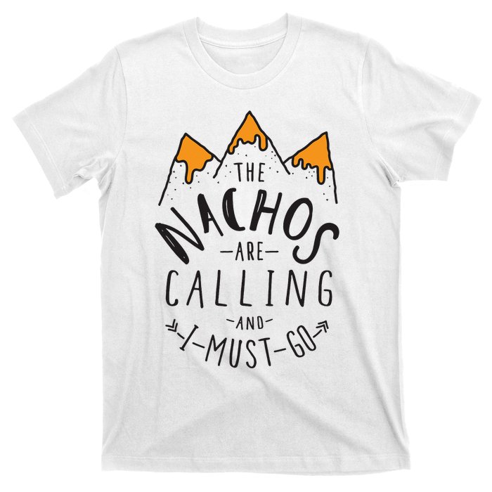 The Nachos Are Calling And I Must Go Essential T-Shirt