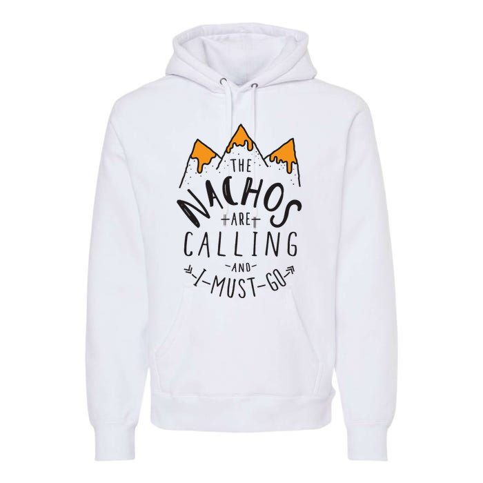 The Nachos Are Calling And I Must Go Essential Premium Hoodie