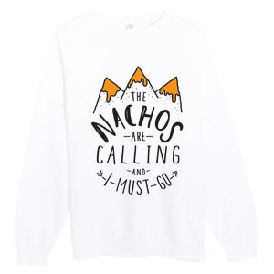 The Nachos Are Calling And I Must Go Essential Premium Crewneck Sweatshirt