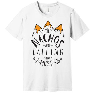 The Nachos Are Calling And I Must Go Essential Premium T-Shirt