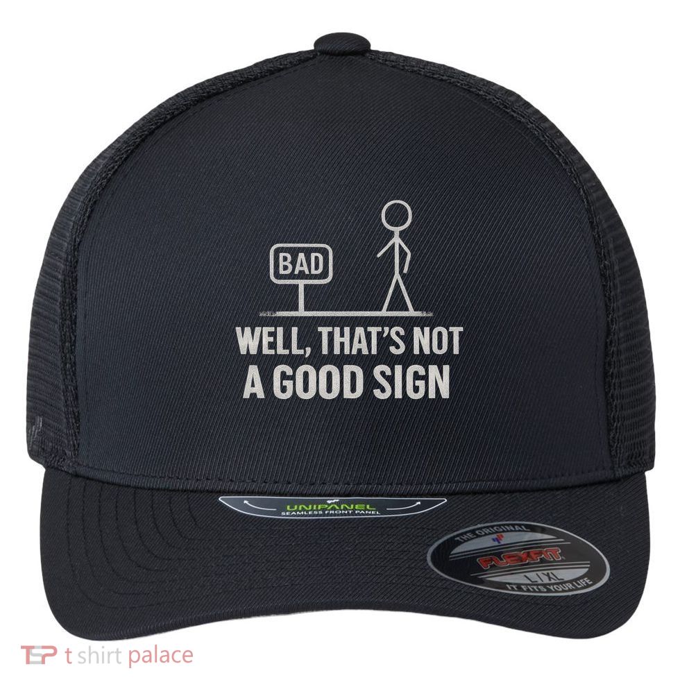 That's Not a Good Sign Flexfit Unipanel Trucker Cap