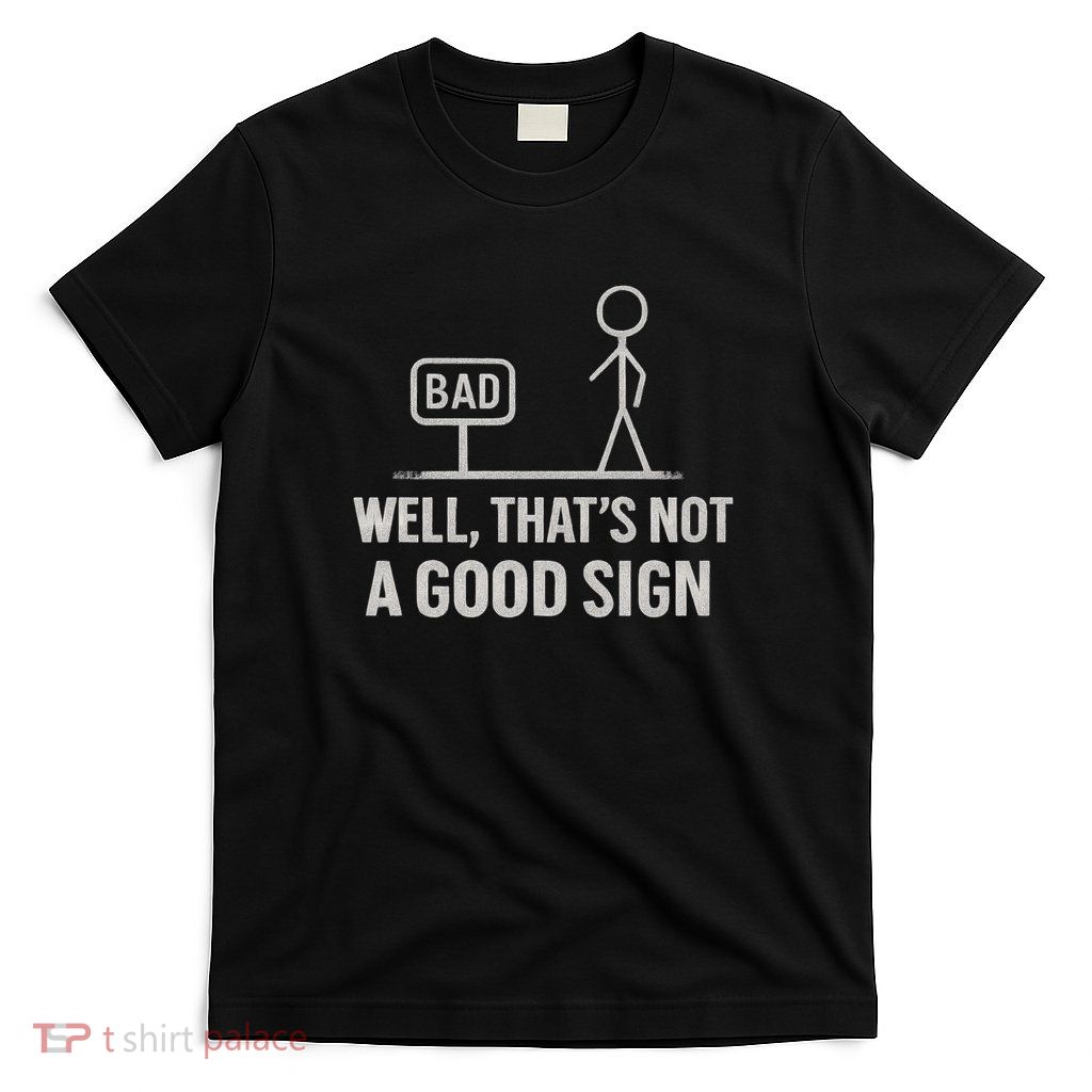 That's Not a Good Sign T-Shirt