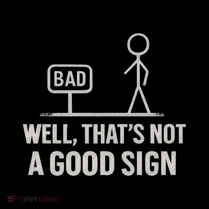 That's Not a Good Sign T-Shirt