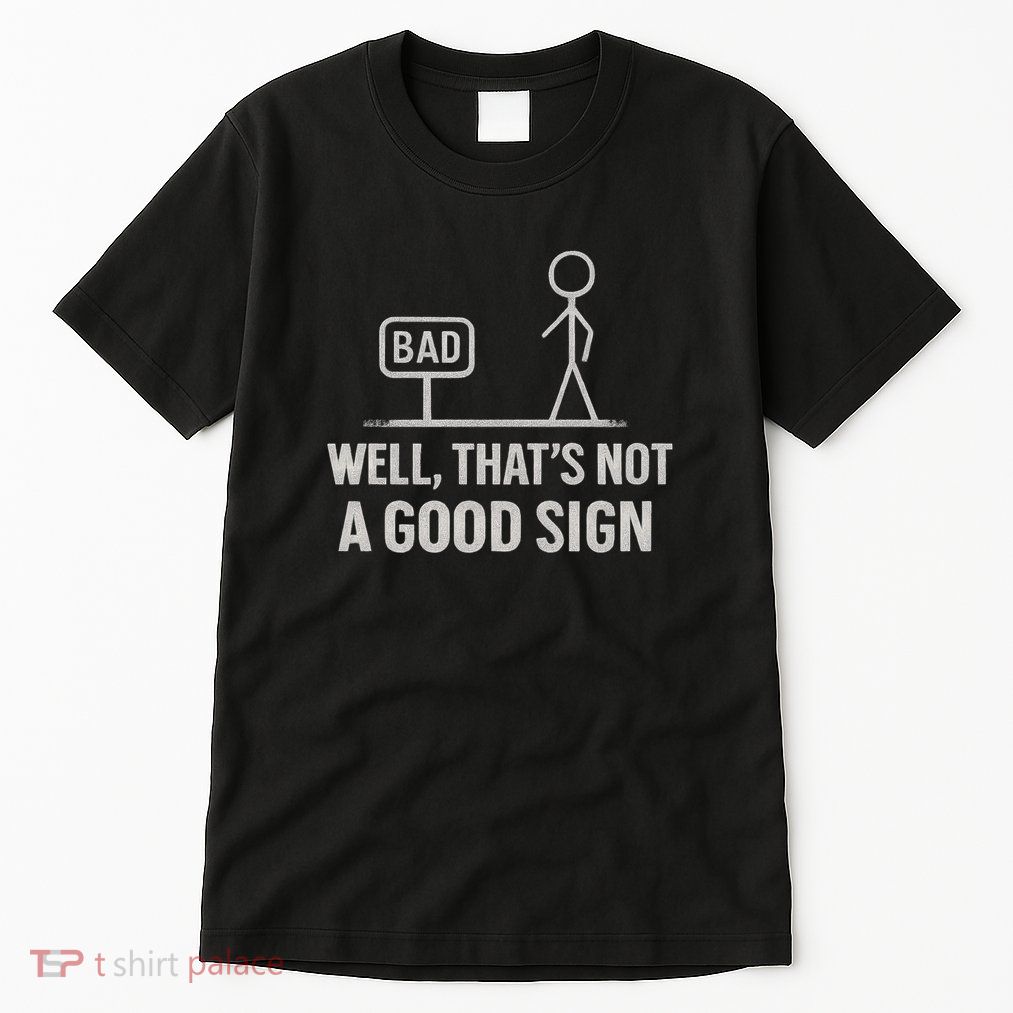 That's Not a Good Sign Tall T-Shirt