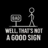 That's Not a Good Sign V-Neck T-Shirt