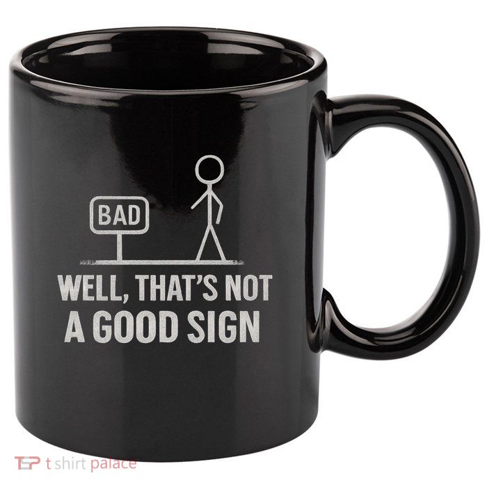 That's Not a Good Sign 11oz C Handle Ceramic Mug