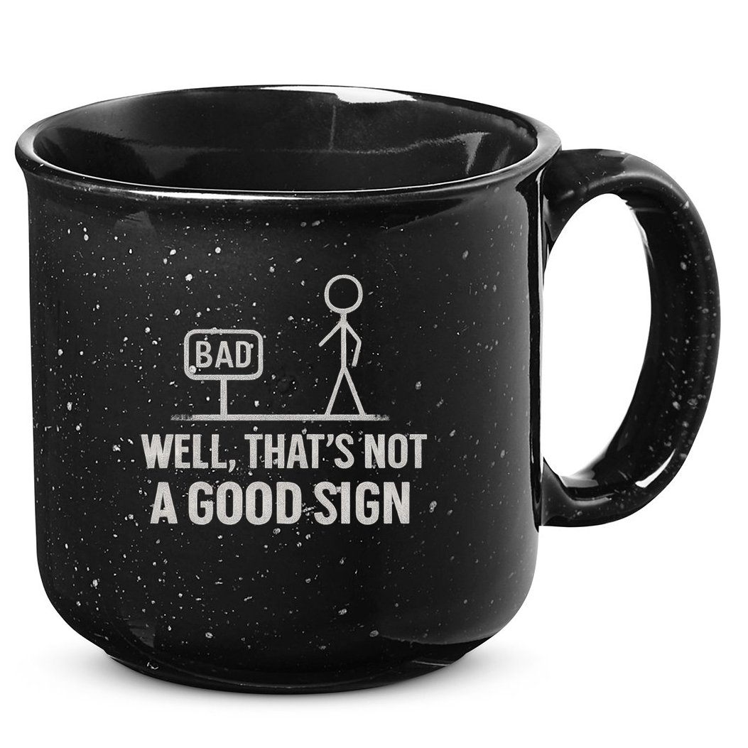 That's Not a Good Sign 15oz Campfire Ceramic Mug