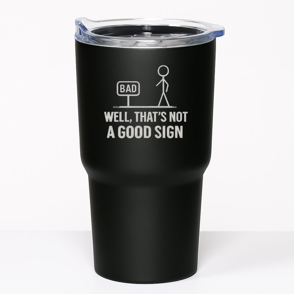 That's Not a Good Sign Tumbler