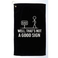That's Not a Good Sign Golf Towel