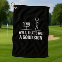 That's Not a Good Sign Golf Towel