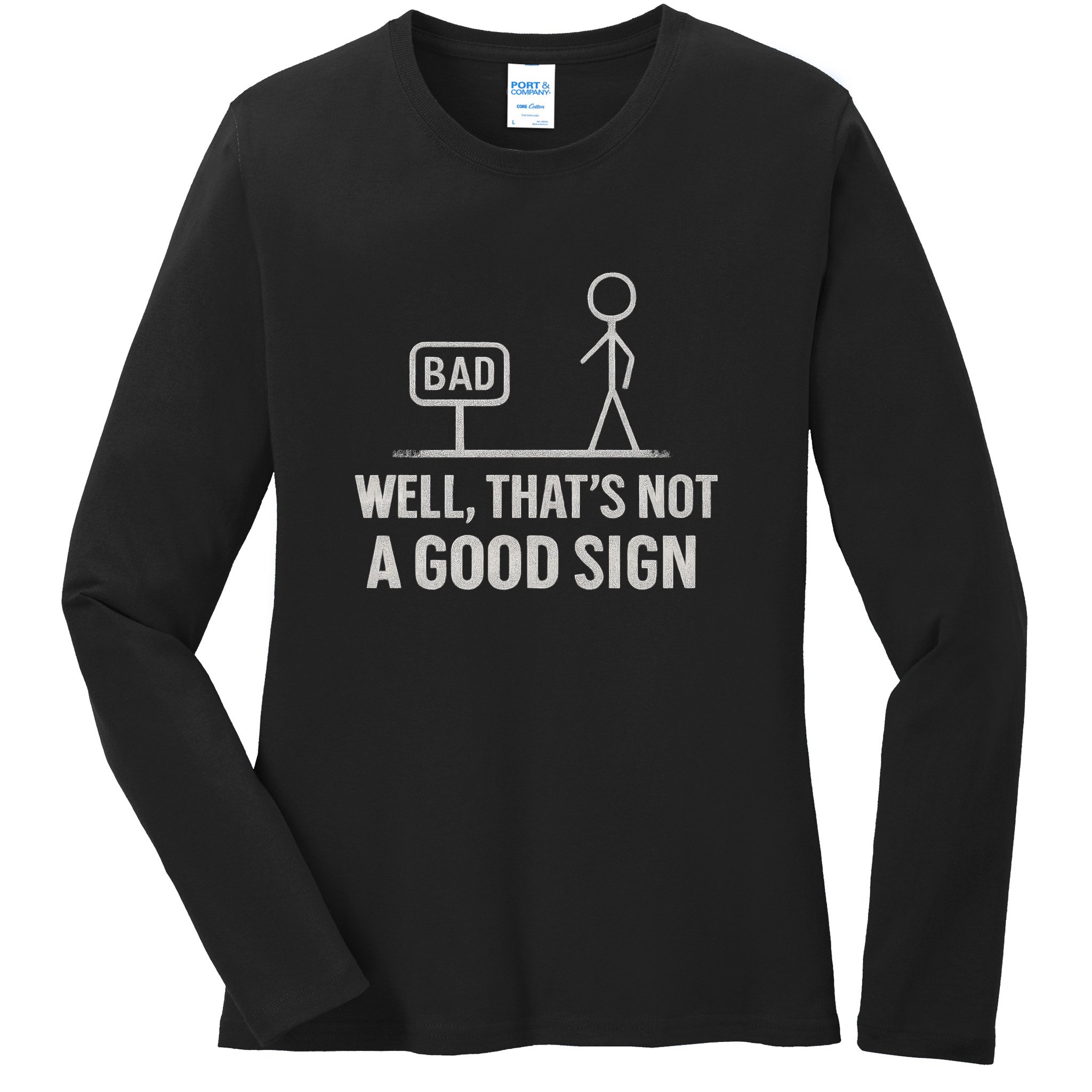 That's Not a Good Sign Ladies Long Sleeve Shirt
