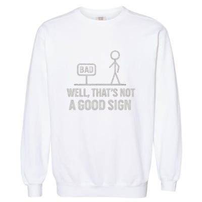 That's Not a Good Sign Garment-Dyed Sweatshirt