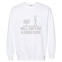 That's Not a Good Sign Garment-Dyed Sweatshirt