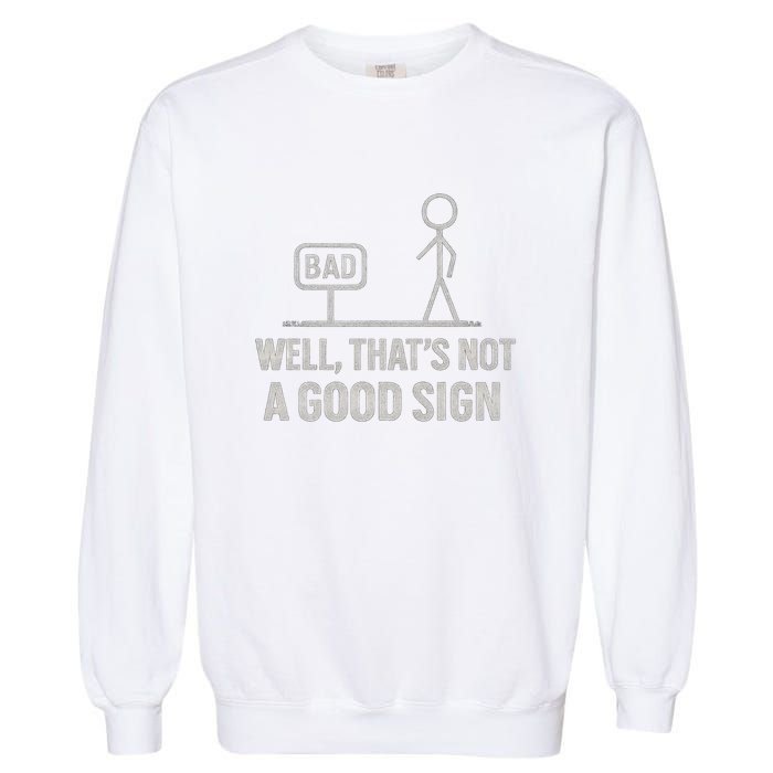 That's Not a Good Sign Garment-Dyed Sweatshirt