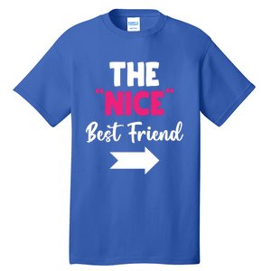 The Nice Best Friend Is You Great Gift Tall T-Shirt