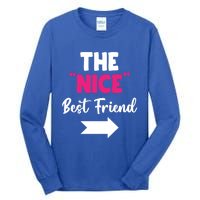 The Nice Best Friend Is You Great Gift Tall Long Sleeve T-Shirt