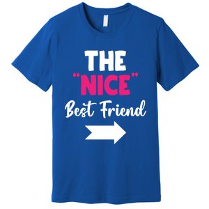 The Nice Best Friend Is You Great Gift Premium T-Shirt