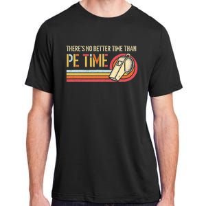 ThereS No Better Time Than P.E Time Physical Education Adult ChromaSoft Performance T-Shirt