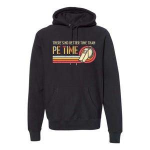 ThereS No Better Time Than P.E Time Physical Education Premium Hoodie