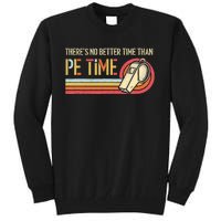 ThereS No Better Time Than P.E Time Physical Education Tall Sweatshirt