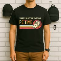 ThereS No Better Time Than P.E Time Physical Education T-Shirt