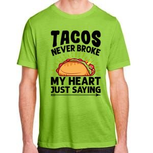 Tacos Never Broke My Heart Just Saying Gift Valentine's Day Gift Adult ChromaSoft Performance T-Shirt