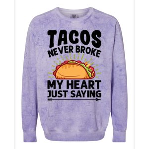 Tacos Never Broke My Heart Just Saying Gift Valentine's Day Gift Colorblast Crewneck Sweatshirt