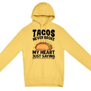 Tacos Never Broke My Heart Just Saying Gift Valentine's Day Gift Premium Pullover Hoodie