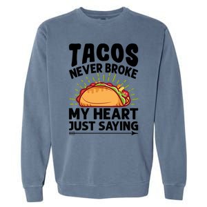 Tacos Never Broke My Heart Just Saying Gift Valentine's Day Gift Garment-Dyed Sweatshirt