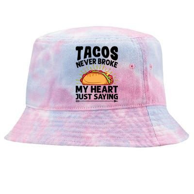 Tacos Never Broke My Heart Just Saying Gift Valentine's Day Gift Tie-Dyed Bucket Hat