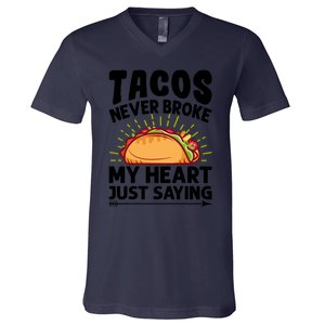 Tacos Never Broke My Heart Just Saying Gift Valentine's Day Gift V-Neck T-Shirt