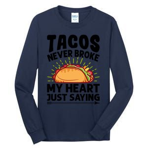 Tacos Never Broke My Heart Just Saying Gift Valentine's Day Gift Tall Long Sleeve T-Shirt