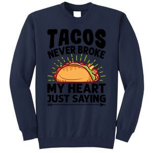 Tacos Never Broke My Heart Just Saying Gift Valentine's Day Gift Tall Sweatshirt