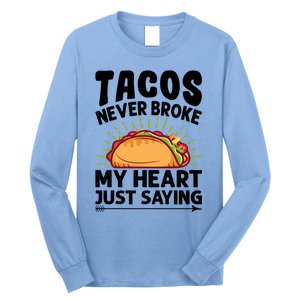 Tacos Never Broke My Heart Just Saying Gift Valentine's Day Gift Long Sleeve Shirt