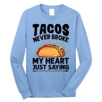 Tacos Never Broke My Heart Just Saying Gift Valentine's Day Gift Long Sleeve Shirt