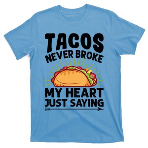 Tacos Never Broke My Heart Just Saying Gift Valentine's Day Gift T-Shirt