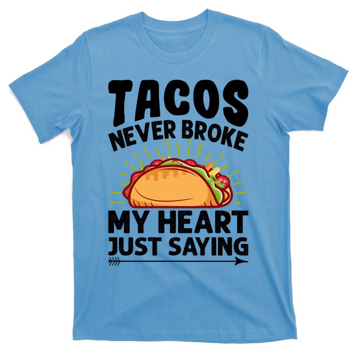 Tacos Never Broke My Heart Just Saying Gift Valentine's Day Gift T-Shirt