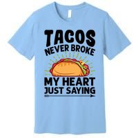 Tacos Never Broke My Heart Just Saying Gift Valentine's Day Gift Premium T-Shirt