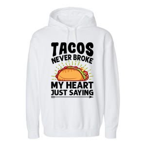 Tacos Never Broke My Heart Just Saying Gift Valentine's Day Gift Garment-Dyed Fleece Hoodie